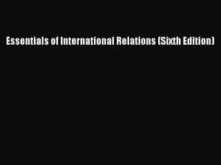 [PDF Download] Essentials of International Relations (Sixth Edition) [Read] Online