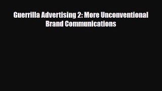 PDF Download Guerrilla Advertising 2: More Unconventional Brand Communications Read Full Ebook