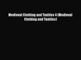 PDF Download Medieval Clothing and Textiles 4 (Medieval Clothing and Textiles) Download Full