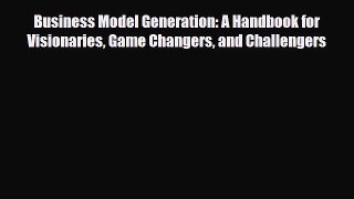 PDF Download Business Model Generation: A Handbook for Visionaries Game Changers and Challengers