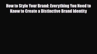 PDF Download How to Style Your Brand: Everything You Need to Know to Create a Distinctive Brand