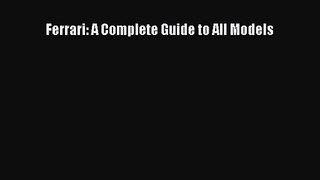 [PDF Download] Ferrari: A Complete Guide to All Models [Download] Full Ebook