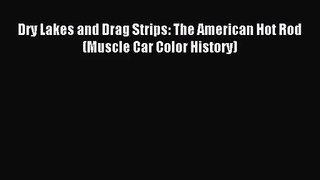 [PDF Download] Dry Lakes and Drag Strips: The American Hot Rod (Muscle Car Color History) [PDF]