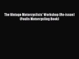 [PDF Download] The Vintage Motorcyclists' Workshop (Re-issue) (Foulis Motorcycling Book) [PDF]