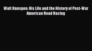 [PDF Download] Walt Hansgen: His Life and the History of Post-War American Road Racing [Read]
