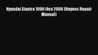 [PDF Download] Hyundai Elantra 1996 thru 2006 (Haynes Repair Manual) [Download] Full Ebook