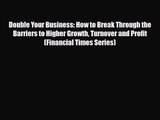 PDF Download Double Your Business: How to Break Through the Barriers to Higher Growth Turnover