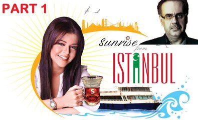 Sunrise From Istanbul [ Dr Shahid Masood ] Part 1