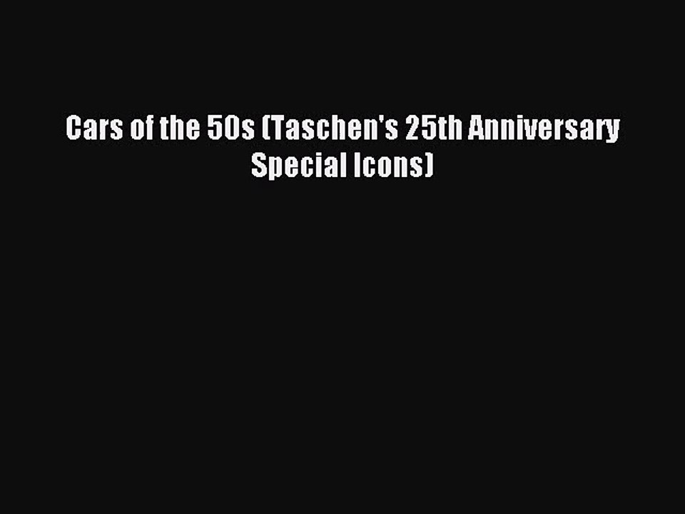 [PDF Download] Cars of the 50s (Taschen's 25th Anniversary Special Icons) [Download] Online