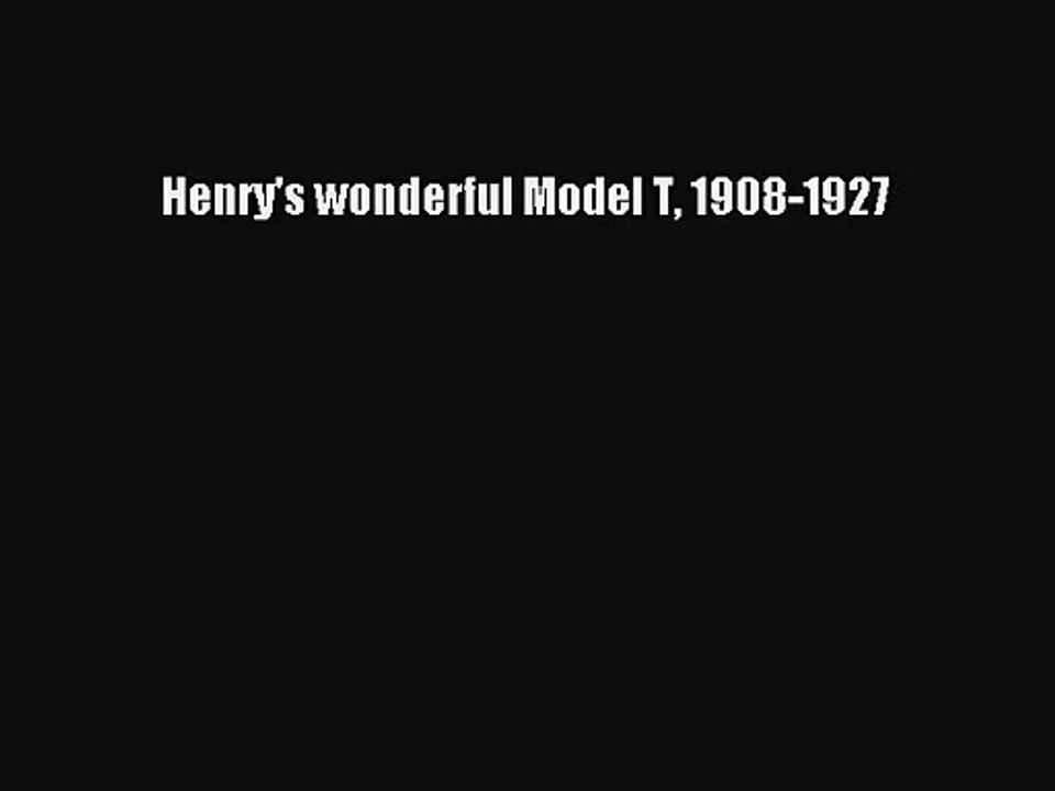 [PDF Download] Henry's wonderful Model T 1908-1927 [Read] Full Ebook