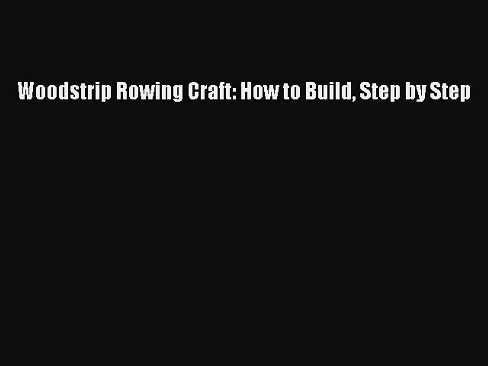[PDF Download] Woodstrip Rowing Craft: How to Build Step by Step [PDF] Full Ebook
