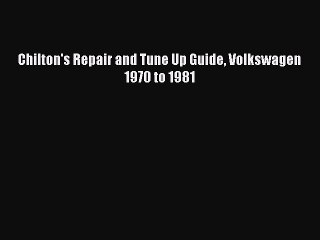 [PDF Download] Chilton's Repair and Tune Up Guide Volkswagen 1970 to 1981 [Download] Full Ebook