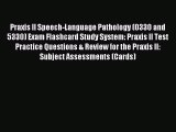 [PDF Download] Praxis II Speech-Language Pathology (0330 and 5330) Exam Flashcard Study System: