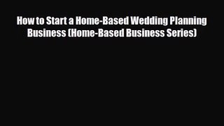PDF Download How to Start a Home-Based Wedding Planning Business (Home-Based Business Series)