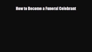 PDF Download How to Become a Funeral Celebrant Download Full Ebook