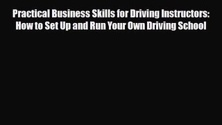 PDF Download Practical Business Skills for Driving Instructors: How to Set Up and Run Your