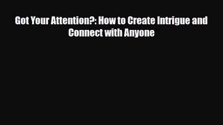 PDF Download Got Your Attention?: How to Create Intrigue and Connect with Anyone PDF Full Ebook