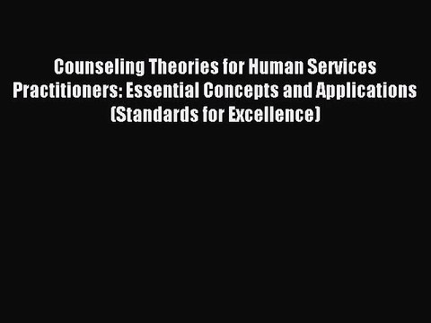 [PDF Download] Counseling Theories for Human Services Practitioners: Essential Concepts and