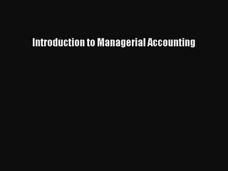 [PDF Download] Introduction to Managerial Accounting [PDF] Full Ebook