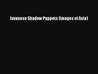 [PDF Download] Javanese Shadow Puppets (Images of Asia) [Download] Online