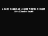 [PDF Download] X Marks the Spot: On Location With The X-Files (X-Files (Checker Book)) [Download]