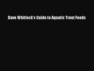[PDF Download] Dave Whitlock's Guide to Aquatic Trout Foods [Download] Online