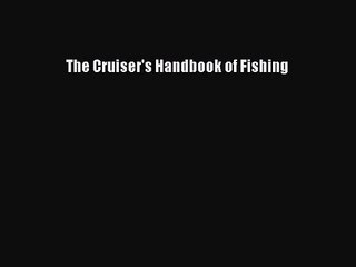 [PDF Download] The Cruiser's Handbook of Fishing [PDF] Full Ebook