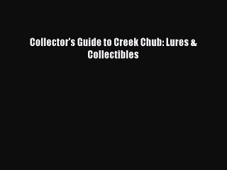 [PDF Download] Collector's Guide to Creek Chub: Lures & Collectibles [Read] Full Ebook