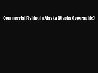 [PDF Download] Commercial Fishing in Alaska (Alaska Geographic) [PDF] Full Ebook
