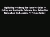 [PDF Download] Fly Fishing Lees Ferry: The Complete Guide to Fishing and Boating the Colorado