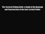 [PDF Download] The Tactical Folding Knife: a Study of the Anatomy and Construction of the Liner