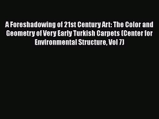 Download A Foreshadowing of 21st Century Art: The Color and Geometry of Very Early Turkish