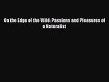 [PDF Download] On the Edge of the Wild: Passions and Pleasures of a Naturalist [Download] Full