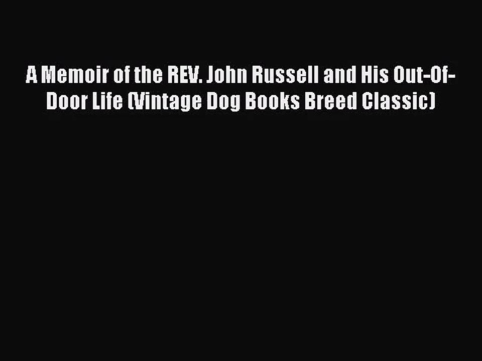 [PDF Download] A Memoir of the REV. John Russell and His Out-Of-Door Life (Vintage Dog Books