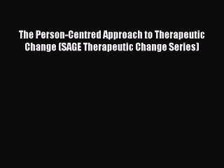 Read The Person-Centred Approach to Therapeutic Change (SAGE Therapeutic Change Series) Ebook