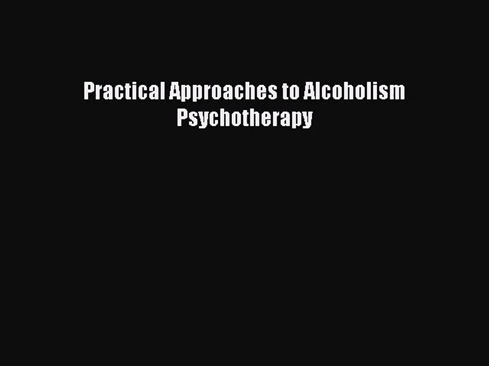 [PDF Download] Practical Approaches to Alcoholism Psychotherapy [Read] Full Ebook