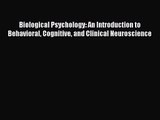 [PDF Download] Biological Psychology: An Introduction to Behavioral Cognitive and Clinical