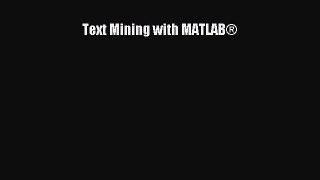 [PDF Download] Text Mining with MATLAB® [PDF] Online