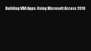 [PDF Download] Building VBA Apps: Using Microsoft Access 2010 [PDF] Full Ebook
