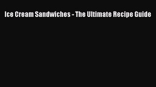 PDF Download Ice Cream Sandwiches - The Ultimate Recipe Guide Download Full Ebook