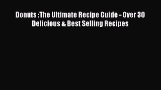 PDF Download Donuts :The Ultimate Recipe Guide - Over 30 Delicious & Best Selling Recipes Read