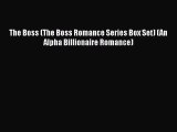 Read The Boss (The Boss Romance Series Box Set) (An Alpha Billionaire Romance) PDF Free