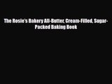 PDF Download The Rosie's Bakery All-Butter Cream-Filled Sugar-Packed Baking Book Download Full