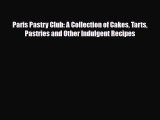 PDF Download Paris Pastry Club: A Collection of Cakes Tarts Pastries and Other Indulgent Recipes