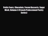 PDF Download Petits Fours Chocolate Frozen Desserts Sugar Work Volume 3 (French Professional