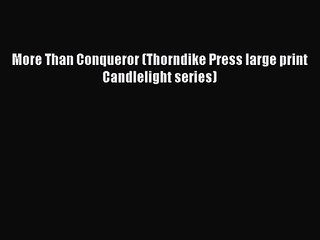 [PDF Download] More Than Conqueror (Thorndike Press large print Candlelight series) [Read]