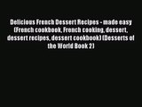 PDF Download Delicious French Dessert Recipes - made easy (French cookbook French cooking dessert