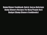 PDF Download Dump Dinner Cookbook: Quick Easy & Delicious Dump Dinners Recipes For Busy People