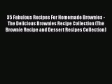 PDF Download 35 Fabulous Recipes For Homemade Brownies - The Delicious Brownies Recipe Collection