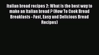 PDF Download Italian bread recipes 2: What is the best way to make an Italian bread ? (How